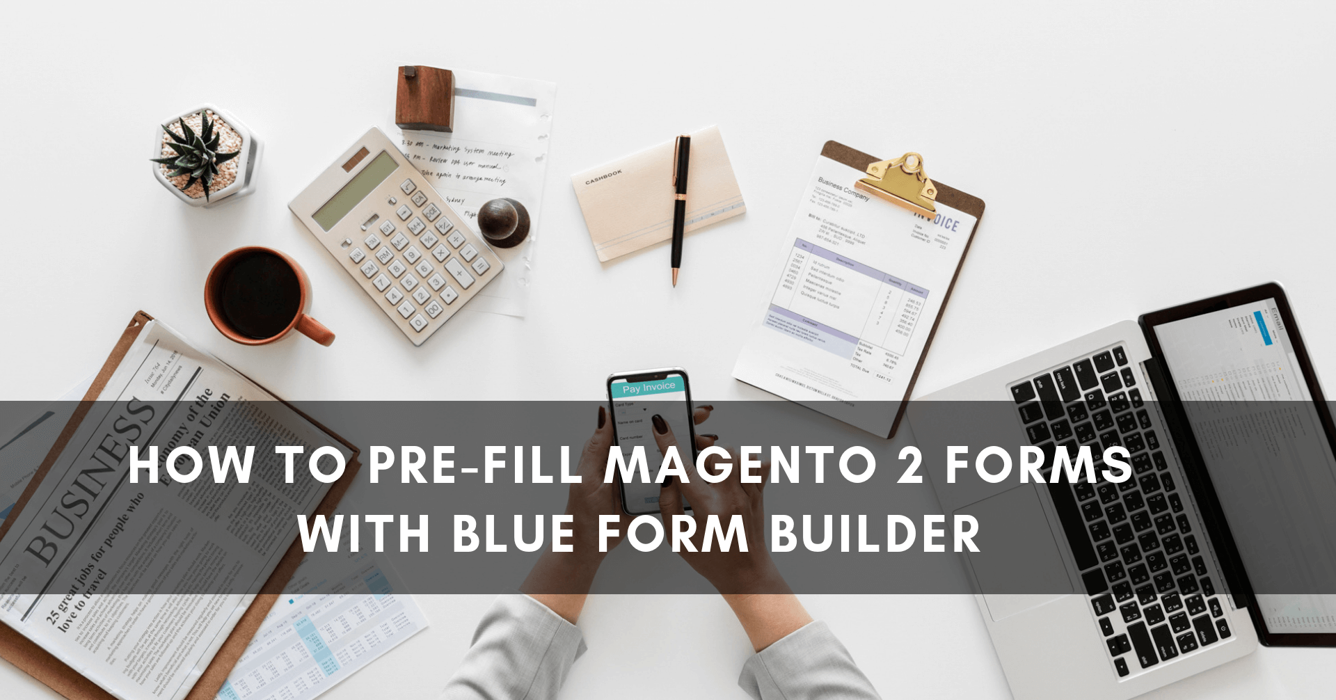 How to Pre-fill Magento 2 Forms With Blue Form Builder - Magezon