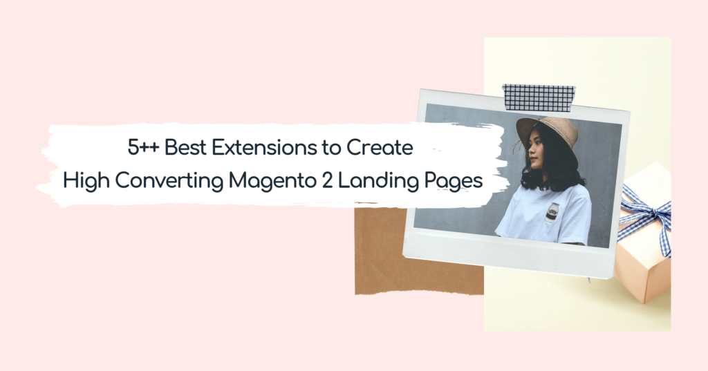 Top 5 best extensions to create high converting Magento 2 landing pages