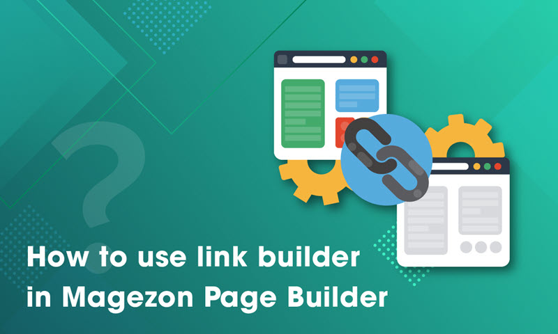 How to use link builder in Magezon Page Builder
