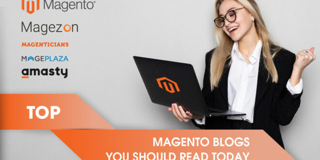 Top Magento Blogs You Should Read - Magento