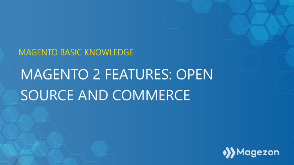 Magento 2 features: Open Source and Commerce