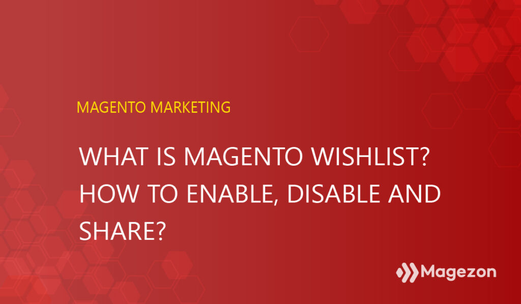 What is Magento Wishlist? | How to enable, remove and share?