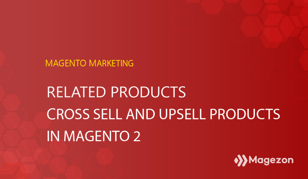 Magento 2 Related Products, Cross Sell and Upsell Products