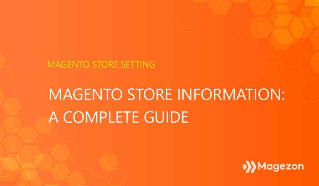 Magento store information: a complete guide