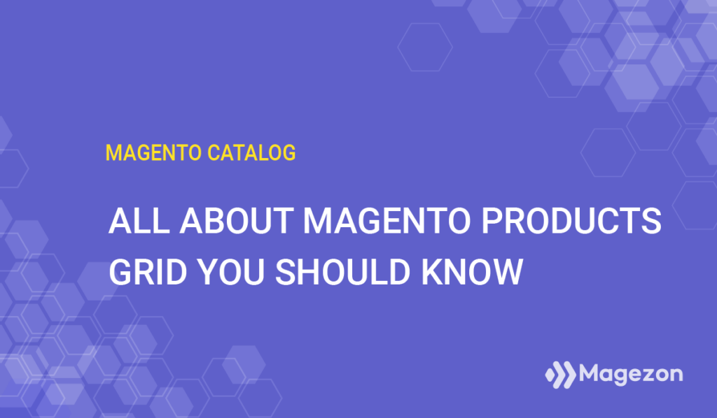All About Default Magento Products Grid You Should Know