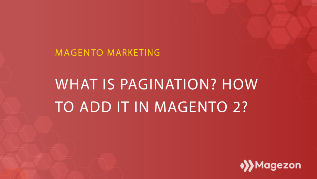 what-is-pagination-how-to-add-it-in-magento-2