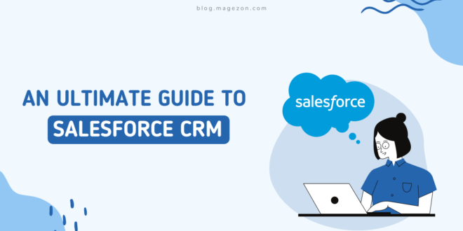 Salesforce CRM Platform: An Ultimate Guide | Magezon Blog
