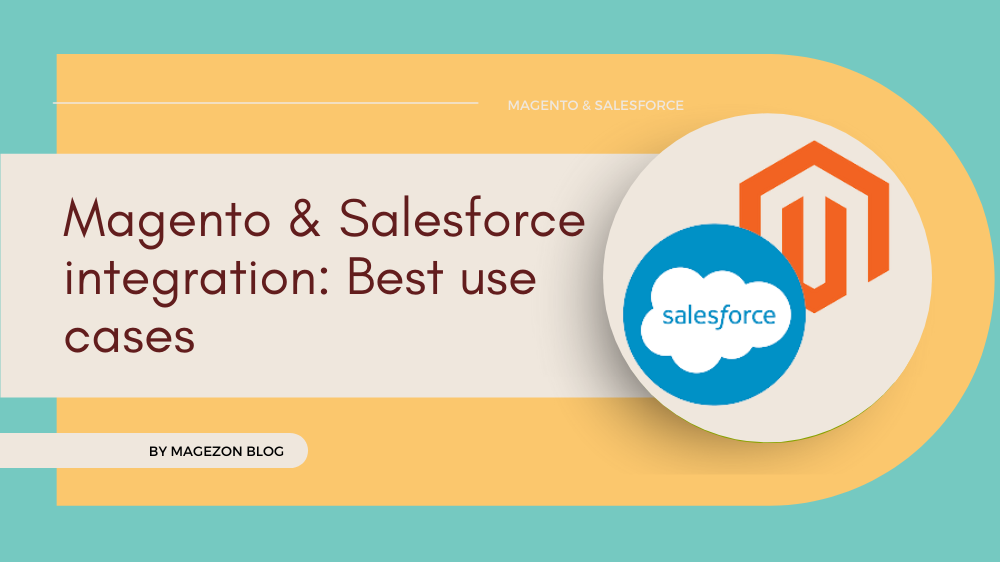 Best Salesforce Use Cases When Integrated Into Magento 2 - Sns-Brigh10