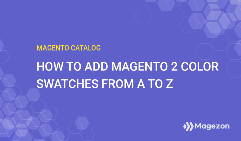 How to Add Magento 2 Color Swatches From A to Z